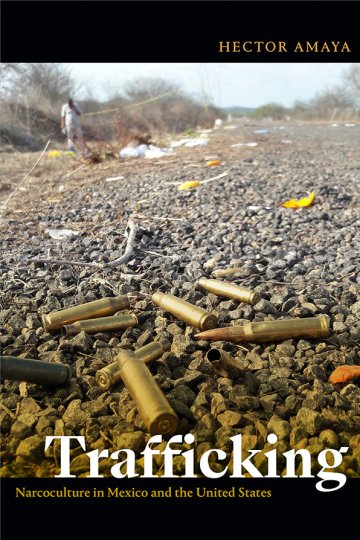 Book cover by Hector Amaya called Trafficking: Narcoculture in Mexico and the United States